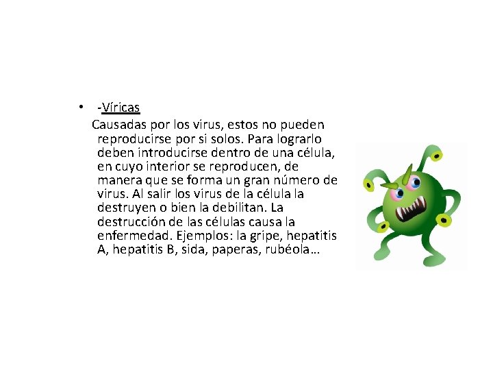  • -Víricas Causadas por los virus, estos no pueden reproducirse por si solos.