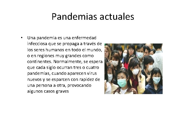 Pandemias actuales • Una pandemia es una enfermedad infecciosa que se propaga a través