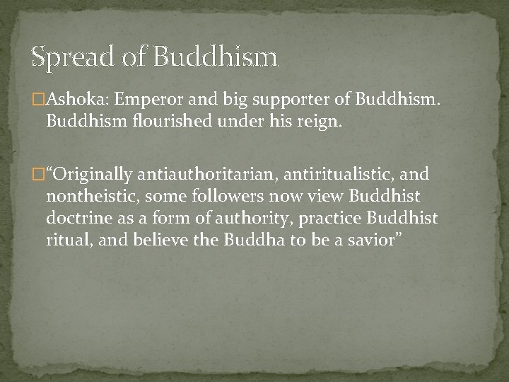 Spread of Buddhism �Ashoka: Emperor and big supporter of Buddhism flourished under his reign.