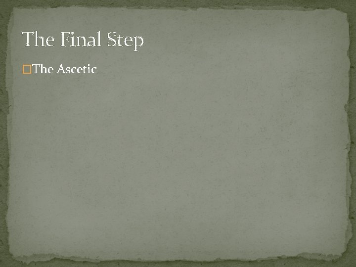 The Final Step �The Ascetic 
