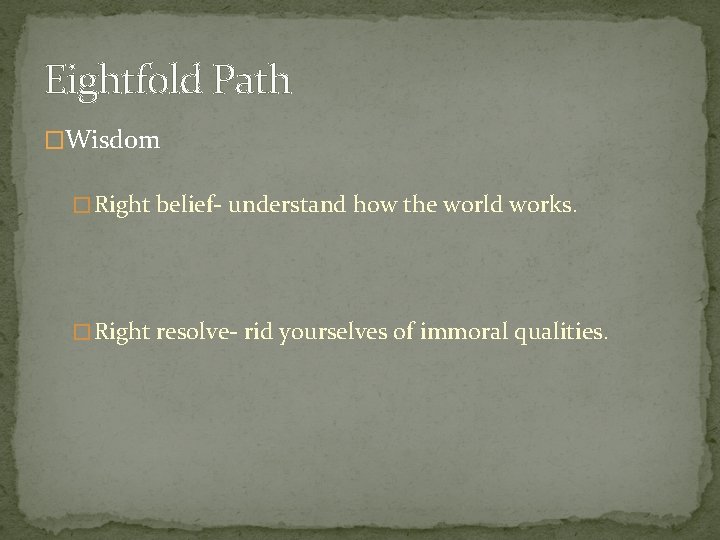 Eightfold Path �Wisdom � Right belief- understand how the world works. � Right resolve-
