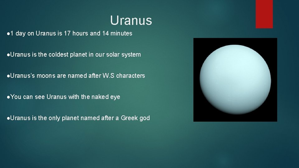 Uranus ● 1 day on Uranus is 17 hours and 14 minutes ●Uranus is