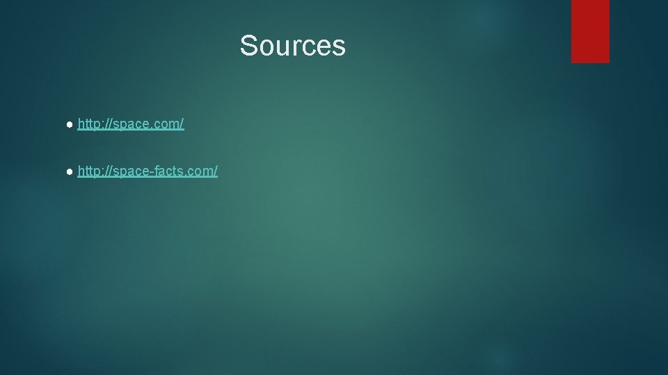 Sources ● http: //space. com/ ● http: //space-facts. com/ 