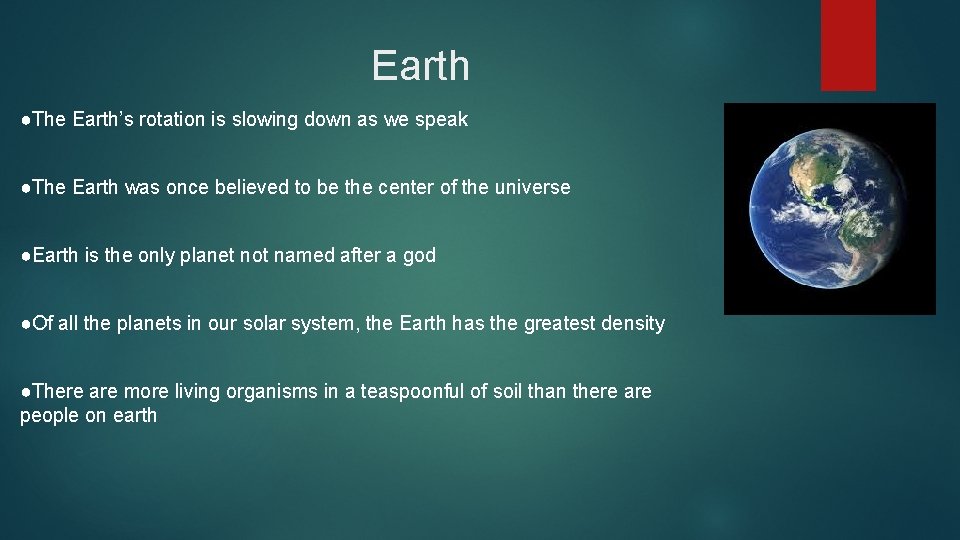 Earth ●The Earth’s rotation is slowing down as we speak ●The Earth was once
