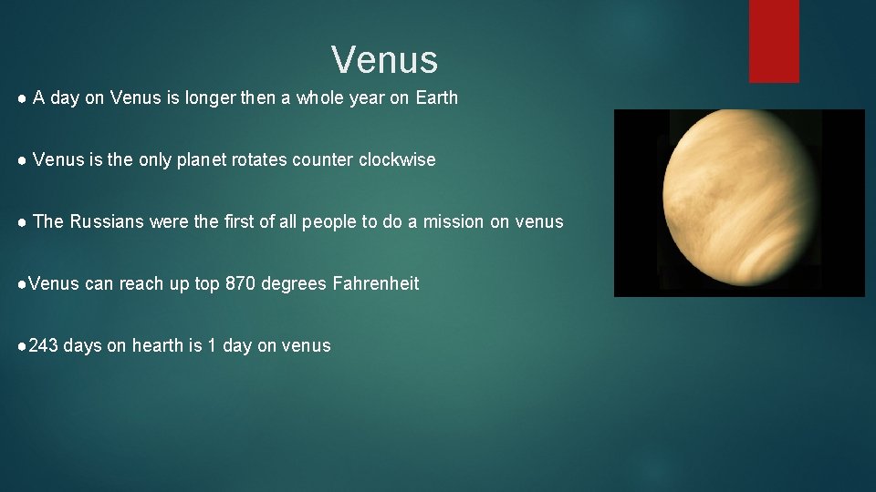 Venus ● A day on Venus is longer then a whole year on Earth