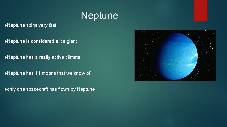 Neptune ●Neptune spins very fast ●Neptune is considered a ice giant ●Neptune has a