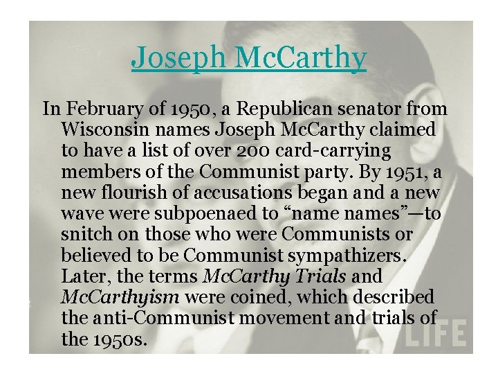 Joseph Mc. Carthy In February of 1950, a Republican senator from Wisconsin names Joseph