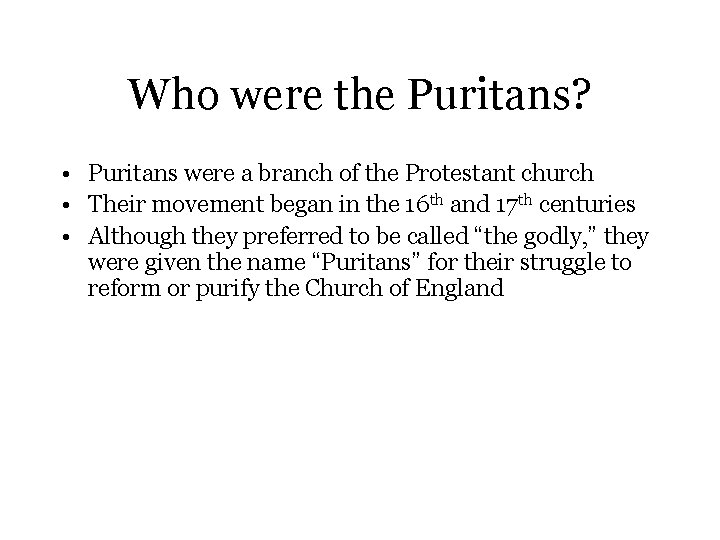 Who were the Puritans? • Puritans were a branch of the Protestant church •