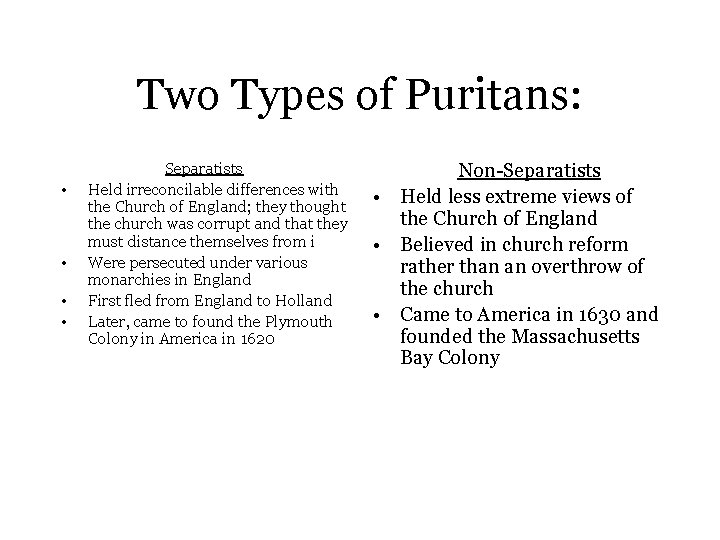 Two Types of Puritans: • • Separatists Held irreconcilable differences with the Church of