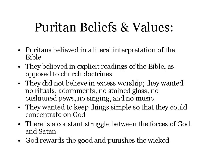 Puritan Beliefs & Values: • Puritans believed in a literal interpretation of the Bible