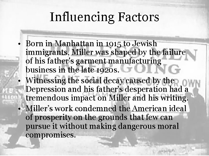 Influencing Factors • Born in Manhattan in 1915 to Jewish immigrants, Miller was shaped