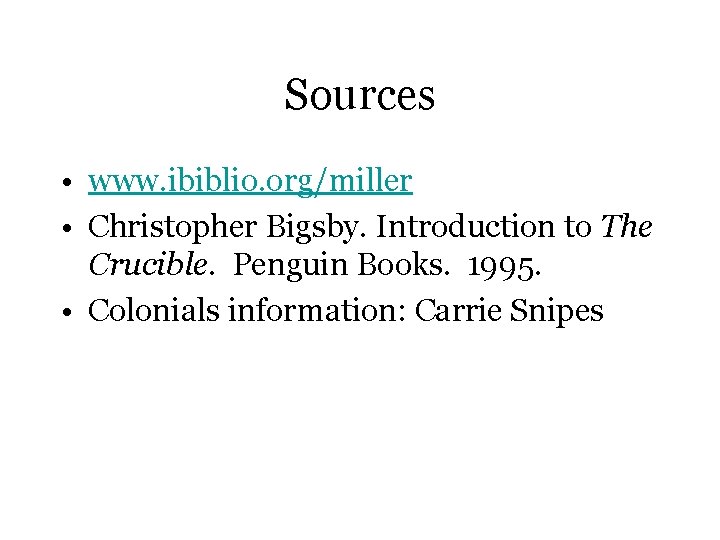 Sources • www. ibiblio. org/miller • Christopher Bigsby. Introduction to The Crucible. Penguin Books.