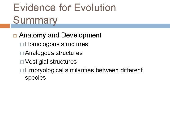 Evidence for Evolution Summary Anatomy and Development � Homologous structures � Analogous structures �