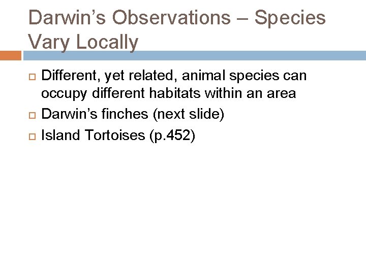 Darwin’s Observations – Species Vary Locally Different, yet related, animal species can occupy different