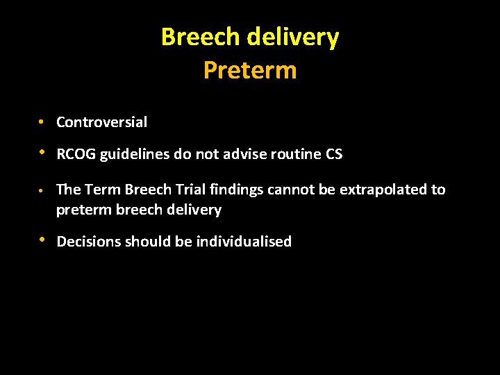 Breech delivery Preterm • Controversial • RCOG guidelines do not advise routine CS •