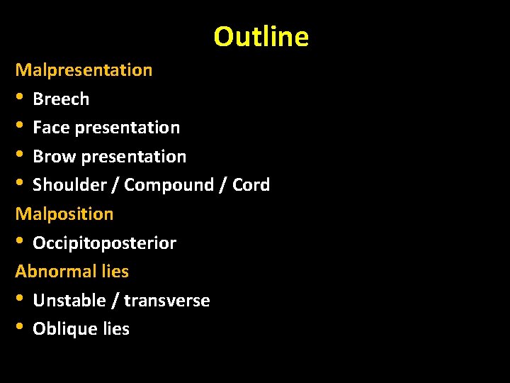 Outline Malpresentation • Breech • Face presentation • Brow presentation • Shoulder / Compound