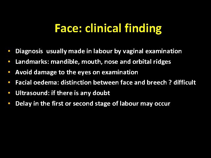 Face: clinical finding • • • Diagnosis usually made in labour by vaginal examination