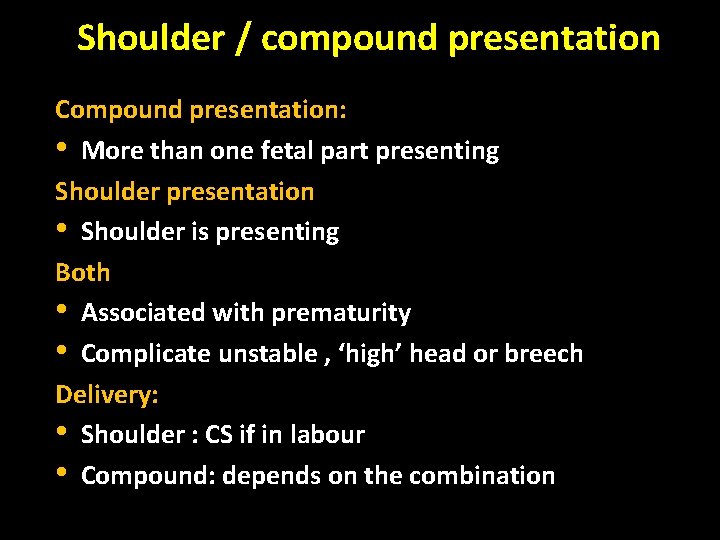 Shoulder / compound presentation Compound presentation: • More than one fetal part presenting Shoulder