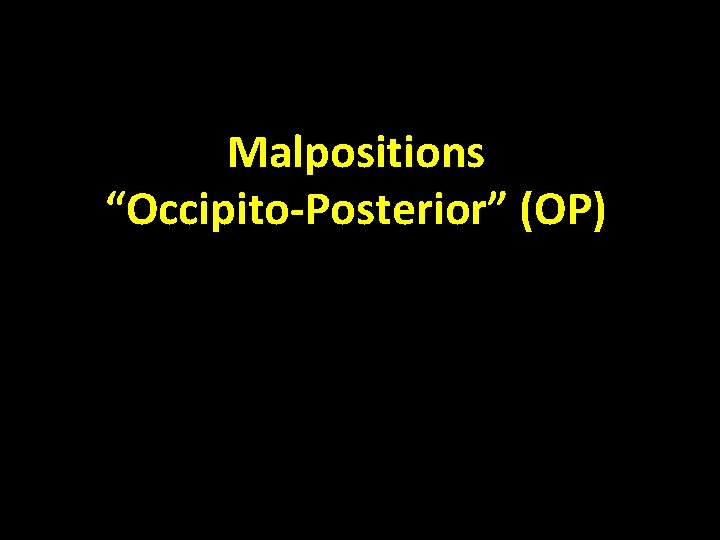 Malpositions “Occipito-Posterior” (OP) 