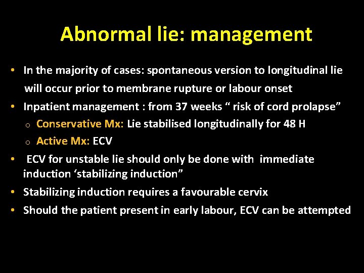 Abnormal lie: management • In the majority of cases: spontaneous version to longitudinal lie