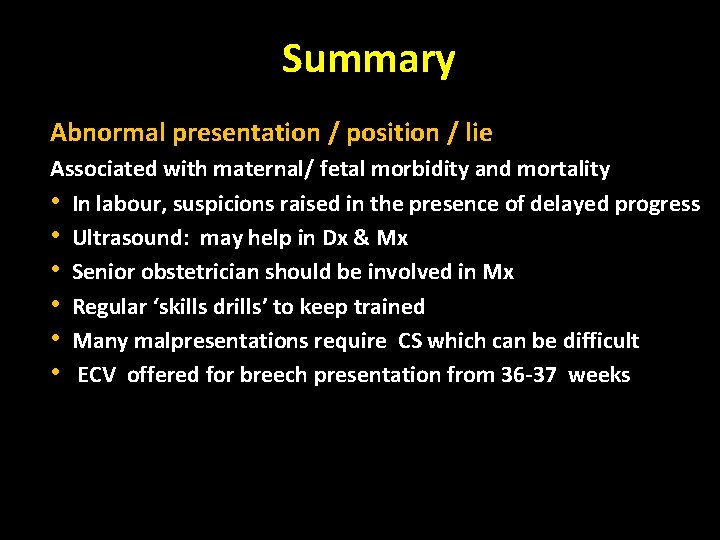 Summary Abnormal presentation / position / lie Associated with maternal/ fetal morbidity and mortality