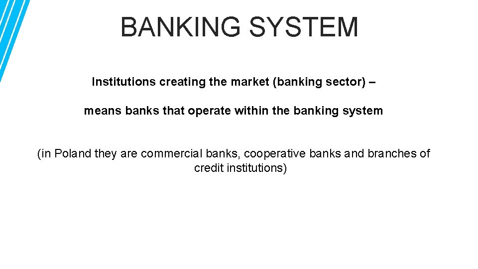 BANKING SYSTEM Institutions creating the market (banking sector) – means banks that operate within