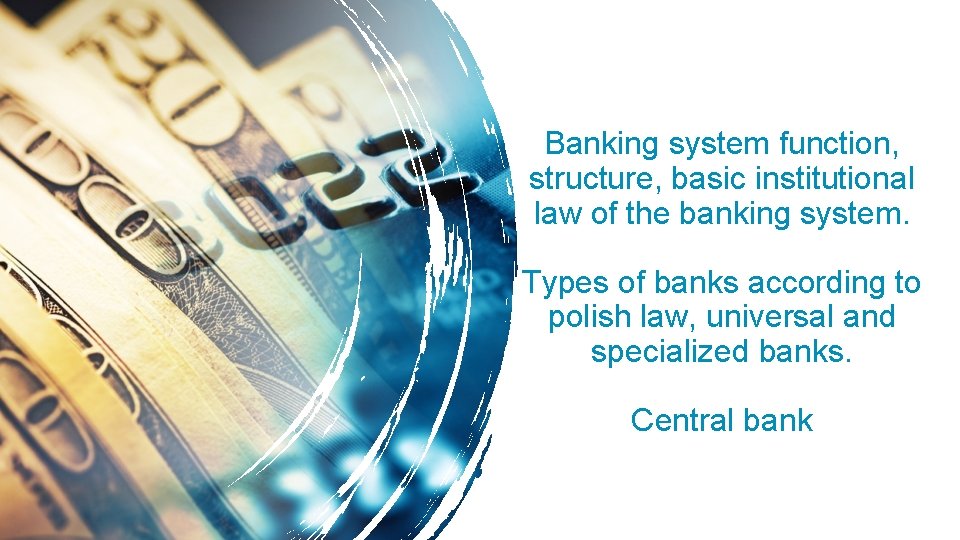 Banking system function, structure, basic institutional law of the banking system. Types of banks