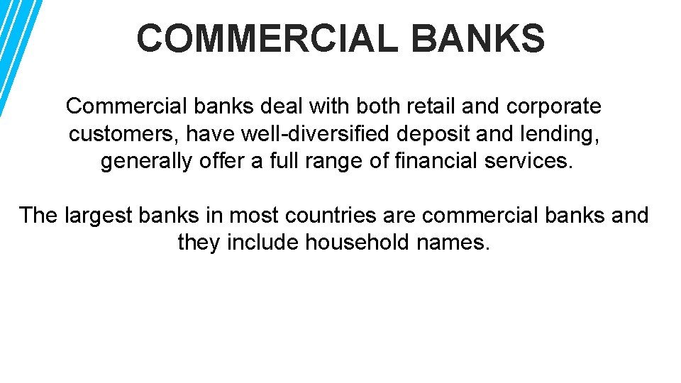 COMMERCIAL BANKS Commercial banks deal with both retail and corporate customers, have well-diversified deposit