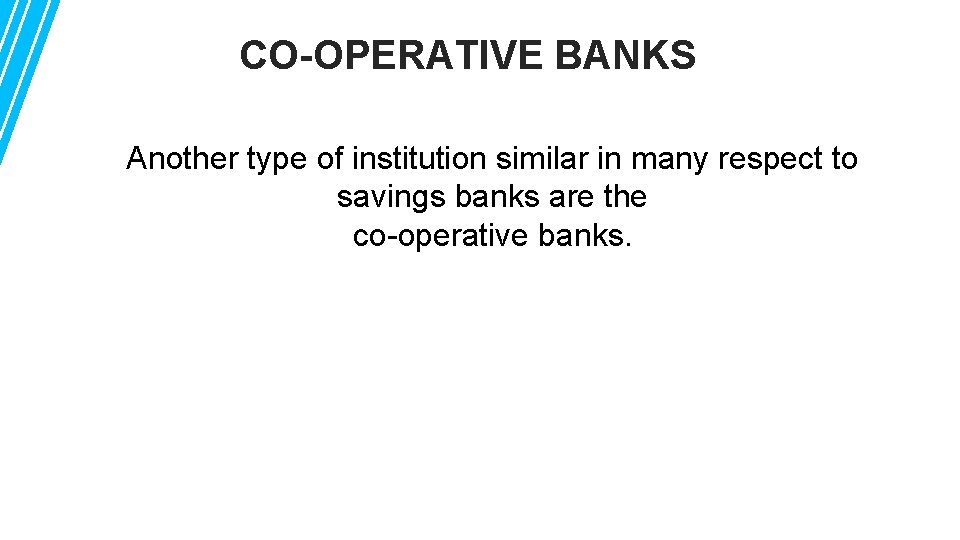 CO-OPERATIVE BANKS Another type of institution similar in many respect to savings banks are