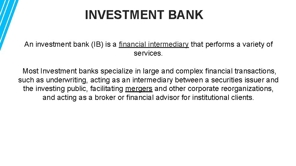 INVESTMENT BANK An investment bank (IB) is a financial intermediary that performs a variety