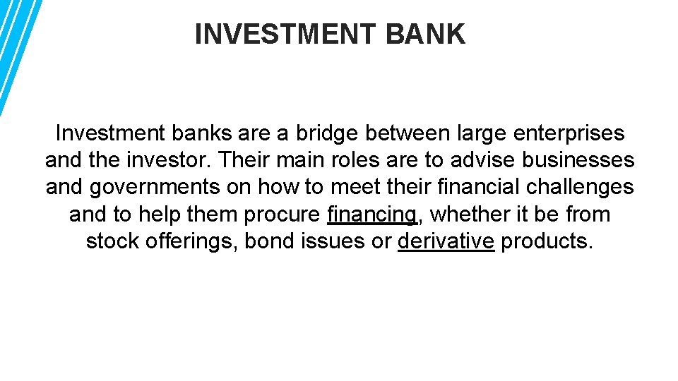 INVESTMENT BANK Investment banks are a bridge between large enterprises and the investor. Their