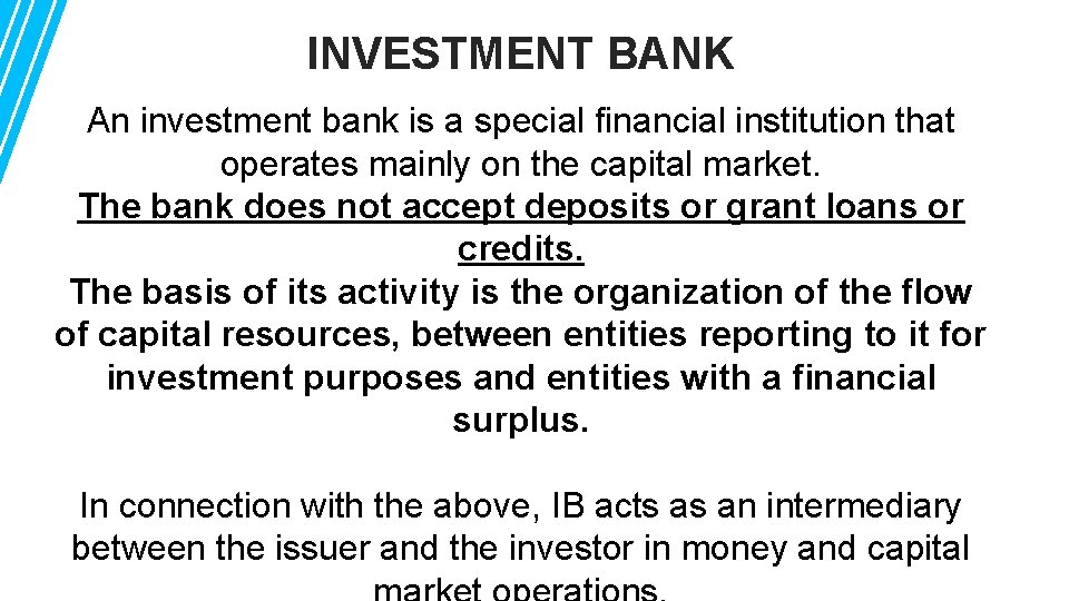 INVESTMENT BANK An investment bank is a special financial institution that operates mainly on