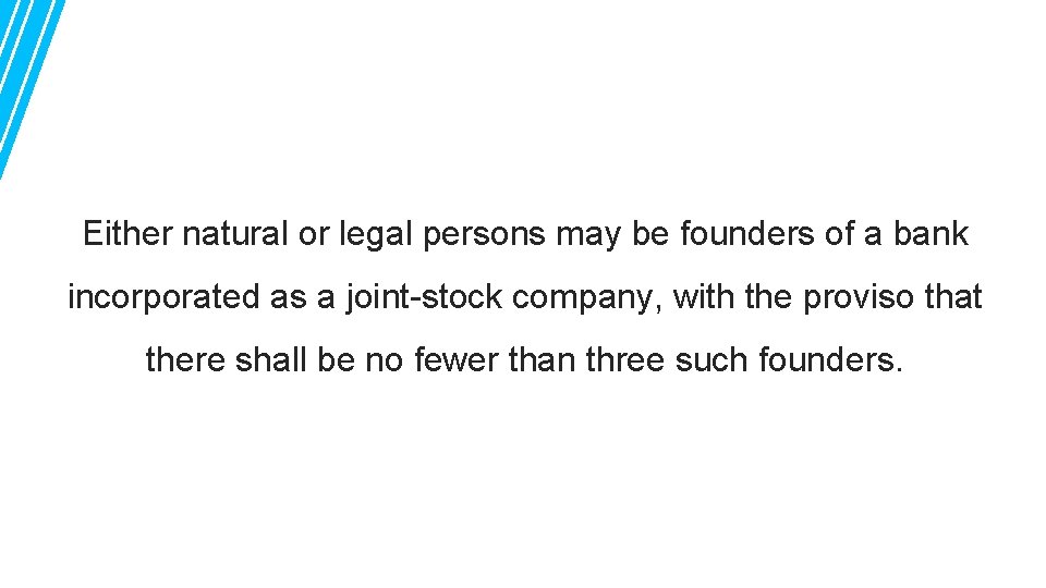 Either natural or legal persons may be founders of a bank incorporated as a