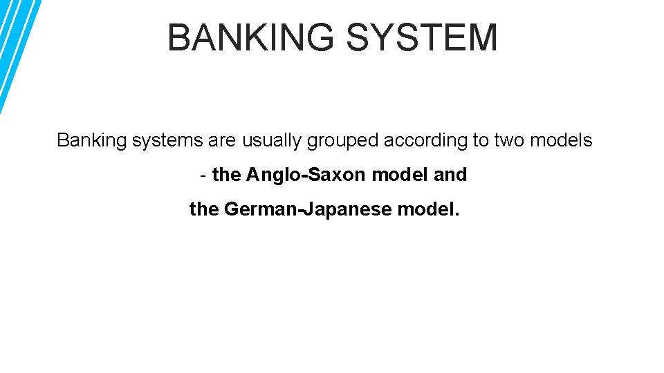 BANKING SYSTEM Banking systems are usually grouped according to two models - the Anglo-Saxon