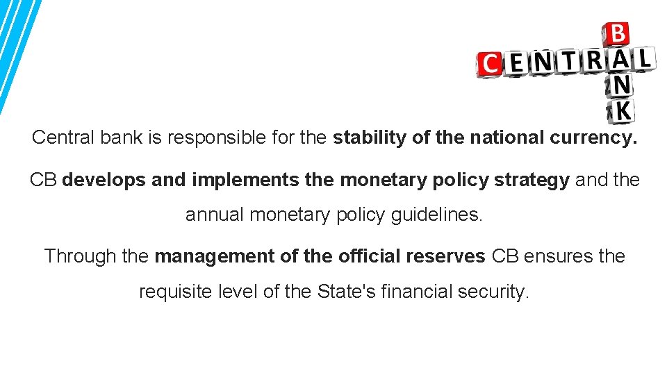 Central bank is responsible for the stability of the national currency. CB develops and