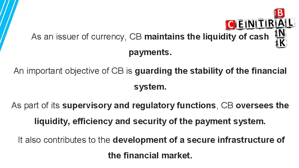 As an issuer of currency, CB maintains the liquidity of cash payments. An important