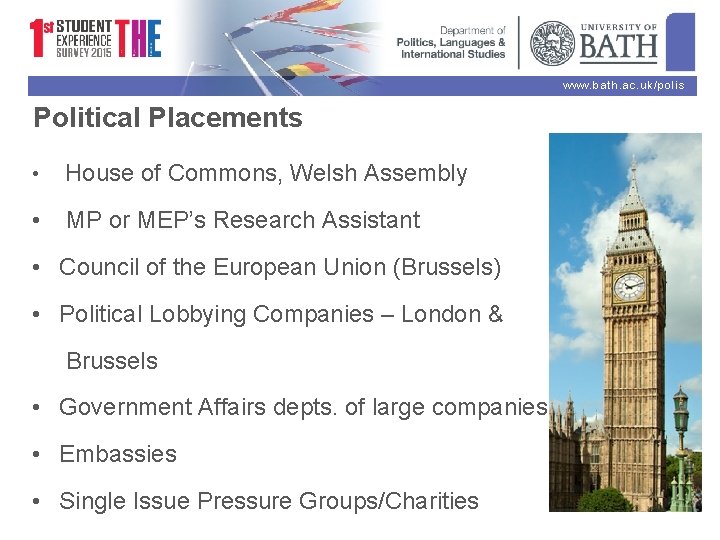 www. bath. ac. uk/polis Political Placements • House of Commons, Welsh Assembly • MP