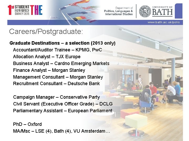 www. bath. ac. uk/polis Careers/Postgraduate: Graduate Destinations – a selection (2013 only) Accountant/Auditor Trainee