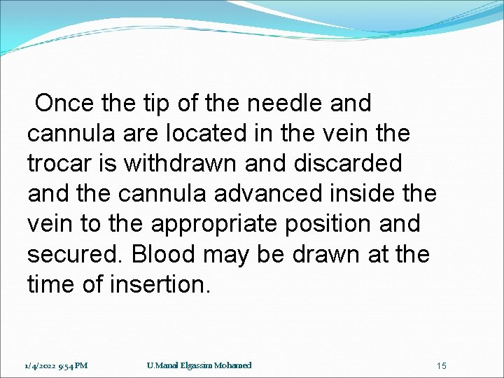 Once the tip of the needle and cannula are located in the vein the