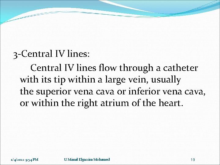 3 -Central IV lines: Central IV lines flow through a catheter with its tip