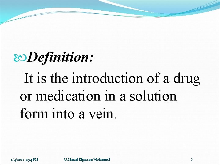  Definition: It is the introduction of a drug or medication in a solution