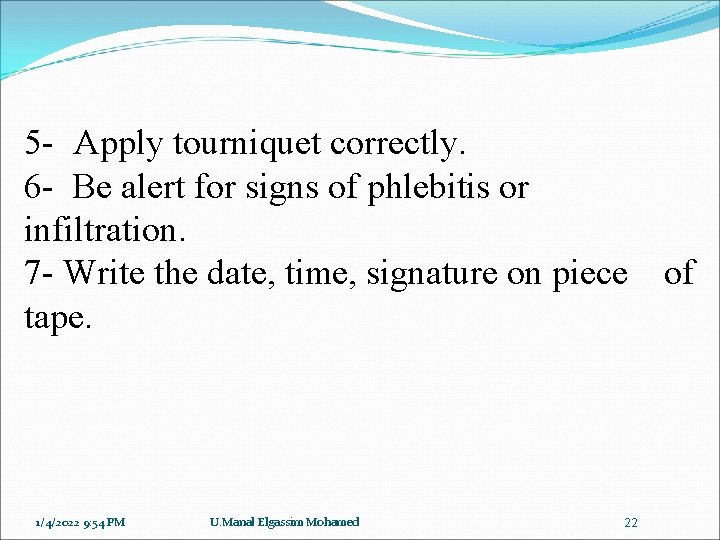 5 - Apply tourniquet correctly. 6 - Be alert for signs of phlebitis or