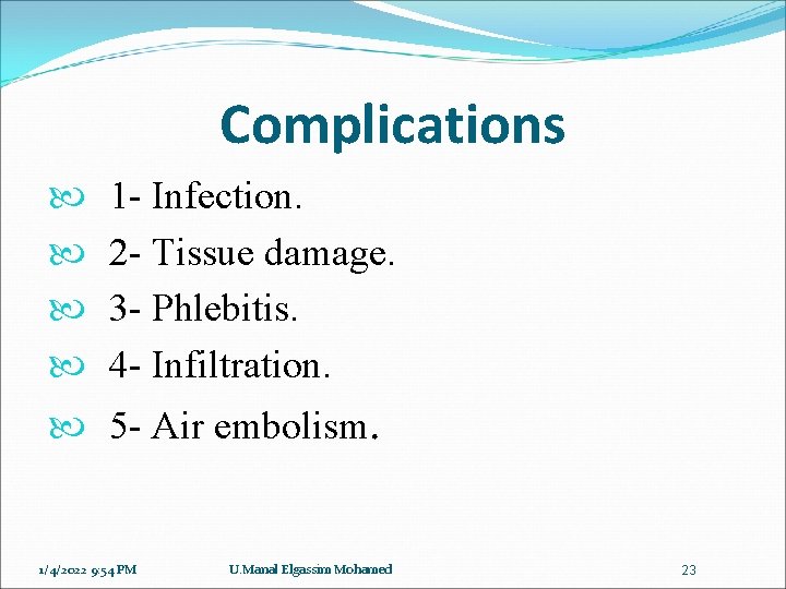 Complications 1 - Infection. 2 - Tissue damage. 3 - Phlebitis. 4 - Infiltration.