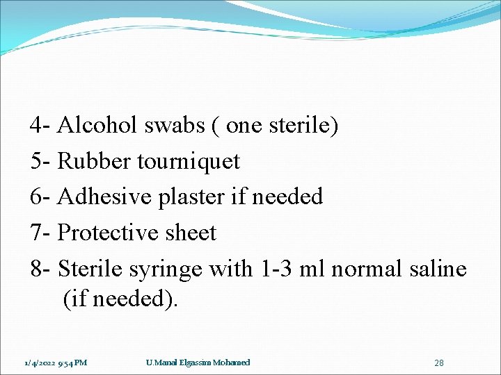 4 - Alcohol swabs ( one sterile) 5 - Rubber tourniquet 6 - Adhesive