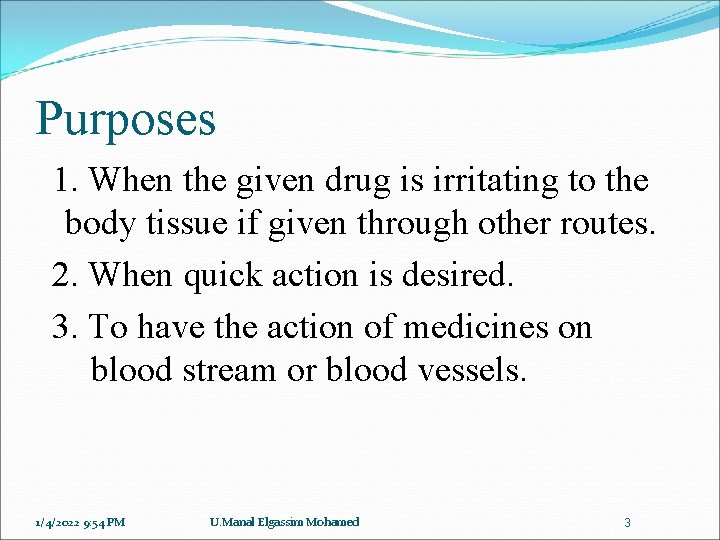Purposes 1. When the given drug is irritating to the body tissue if given