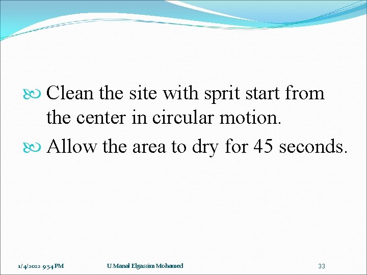  Clean the site with sprit start from the center in circular motion. Allow