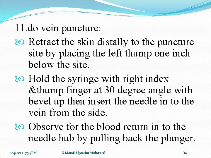 11. do vein puncture: Retract the skin distally to the puncture site by placing