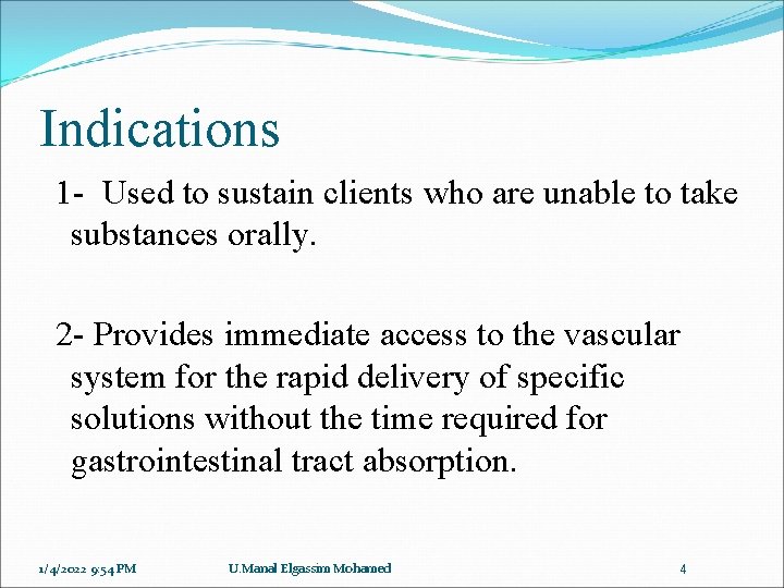 Indications 1 - Used to sustain clients who are unable to take substances orally.