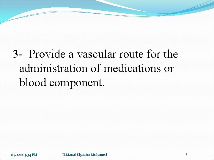 3 - Provide a vascular route for the administration of medications or blood component.