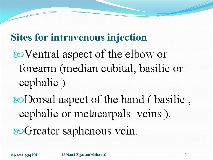 Sites for intravenous injection Ventral aspect of the elbow or forearm (median cubital, basilic